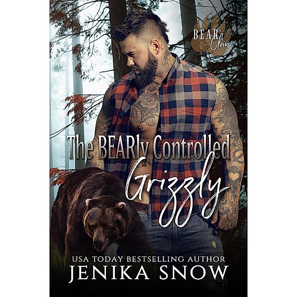 The Bearly Controlled Grizzly (Bear Clan, #1) / Bear Clan, Jenika Snow