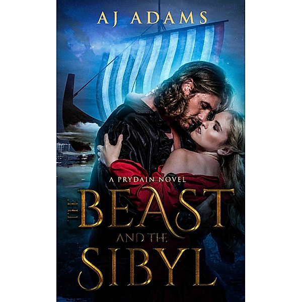 The Beast and The Sibyl (The world of Prydain, fantasy romance, #2) / The world of Prydain, fantasy romance, Aj Adams