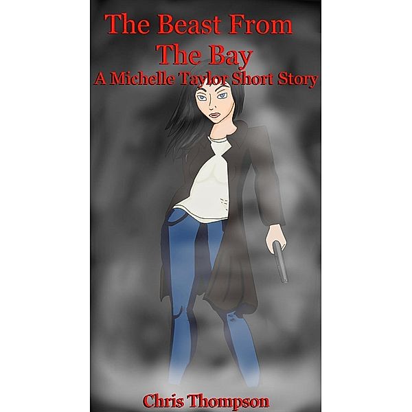 The Beast from the Bay: A Michelle Taylor Short Story (Michelle Taylor Stories, #2), Chris Thompson