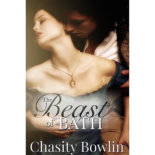 The Beast of Bath: A Regency Fairytale, Chasity Bowlin