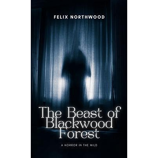The Beast of Blackwood Forest, Felix Northwood
