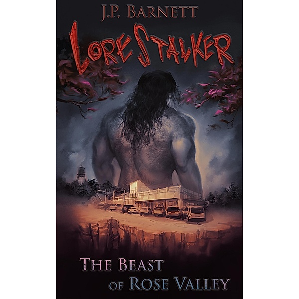 The Beast of Rose Valley (Lorestalker, #1) / Lorestalker, J. P. Barnett