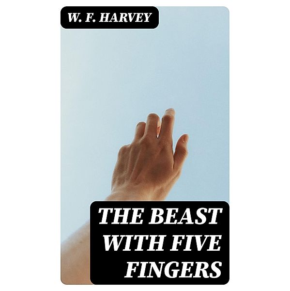 The Beast with Five Fingers, W. F. Harvey