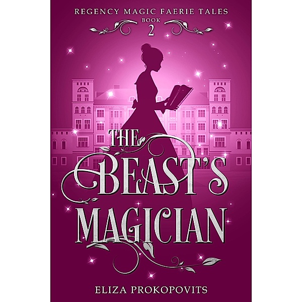 The Beast's Magician (Regency Magic Faerie Tales, #2) / Regency Magic Faerie Tales, Eliza Prokopovits