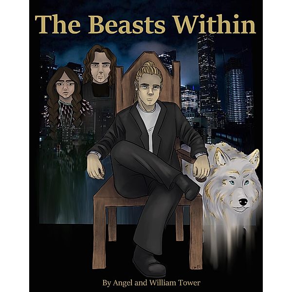 The Beasts Within (Tower Chronicles, #1) / Tower Chronicles, William Tower, Angel Sylvester Tower