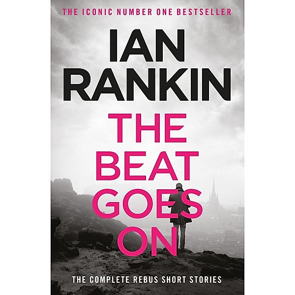 The Beat Goes On: The Complete Rebus Stories / A Rebus Novel, Ian Rankin
