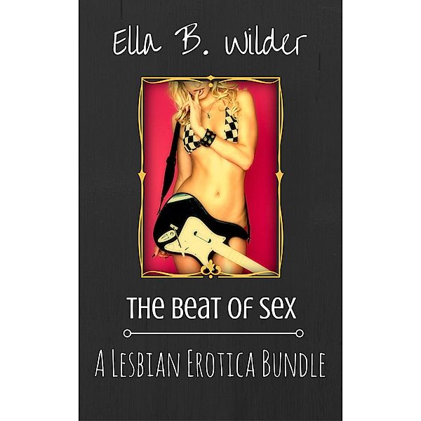 The Beat of Sex, Ella B. Wilder