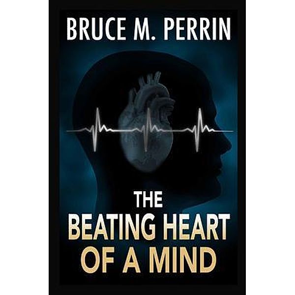 The Beating Heart of a Mind / The Mind Sleuth Series Bd.6, Bruce M. Perrin