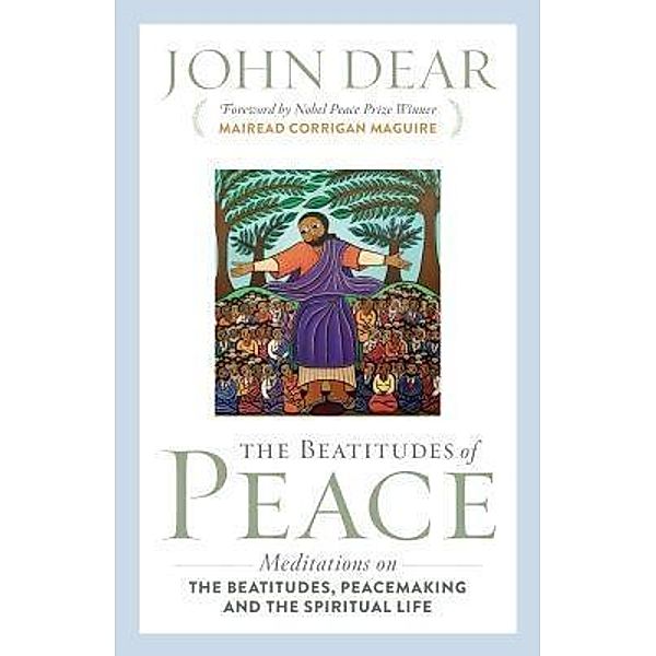 The Beatitudes of Peace, John Dear