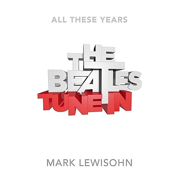 The Beatles - All These Years, Mark Lewisohn