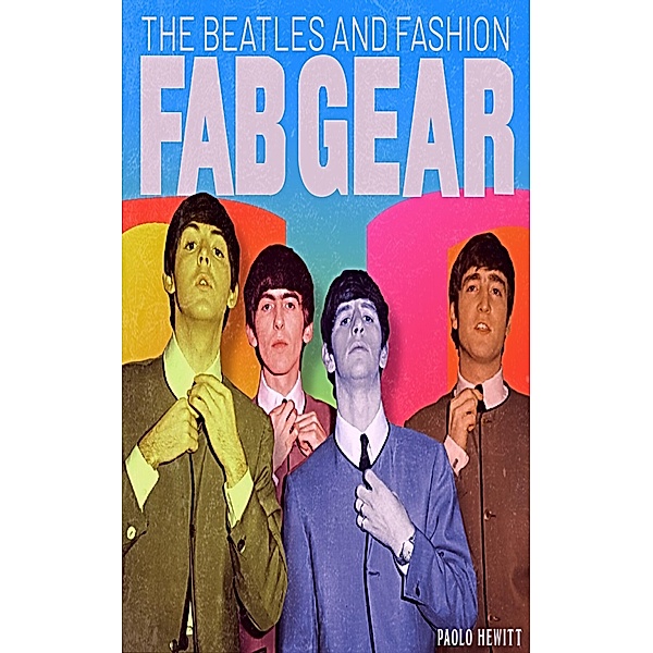 The Beatles And Fashion Fab Gear, Paolo Hewitt