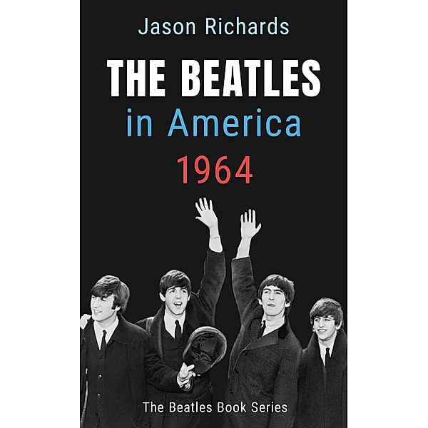 The Beatles In America 1964 (The Beatles Book Series) / The Beatles Book Series, Jason Richards