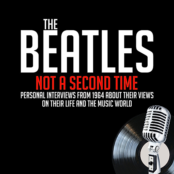 The Beatles - Not a Second Time, John Lennon, Ringo Starr, George Harrison, Paul McCartney, Derek Taylor