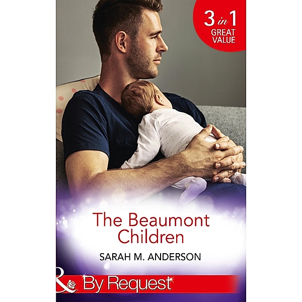 The Beaumont Children: His Son, Her Secret (The Beaumont Heirs, Book 4) / Falling for Her Fake Fiancé (The Beaumont Heirs, Book 5) / His Illegitimate Heir (The Beaumont Heirs, Book 6) (Mills & Boon By Request) / Mills & Boon By Request, Sarah M. Anderson