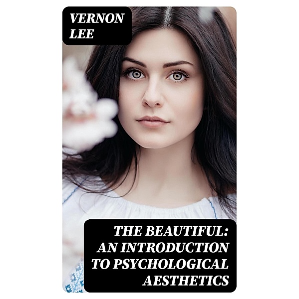 The Beautiful: An Introduction to Psychological Aesthetics, Vernon Lee