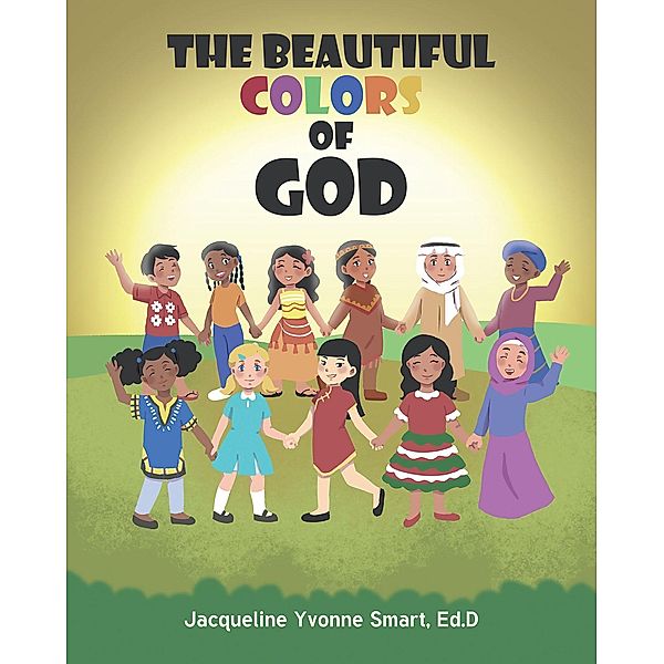 The Beautiful Colors of God, Jacqueline Yvonne Smart Ed. D.