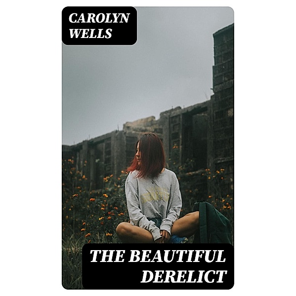 The Beautiful Derelict, Carolyn Wells