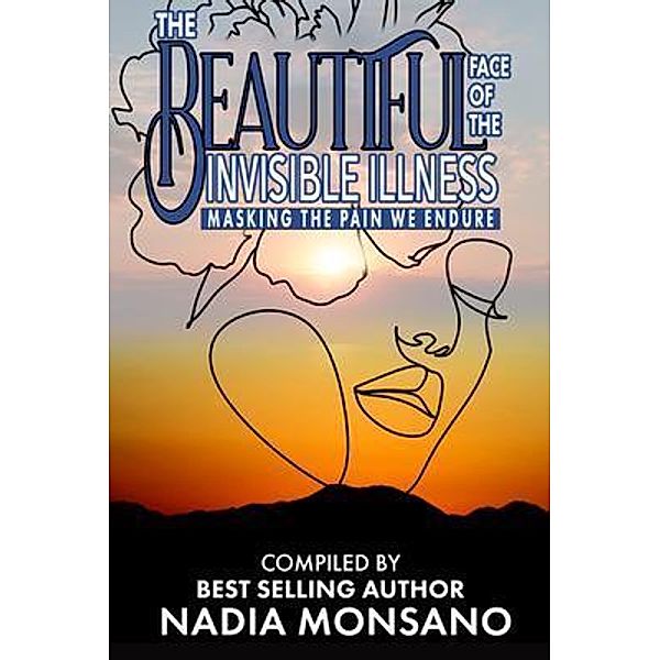 THE BEAUTIFUL FACE OF THE INVISIBLE ILLNESS, Nadia Monsano