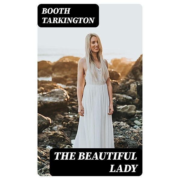 The Beautiful Lady, Booth Tarkington