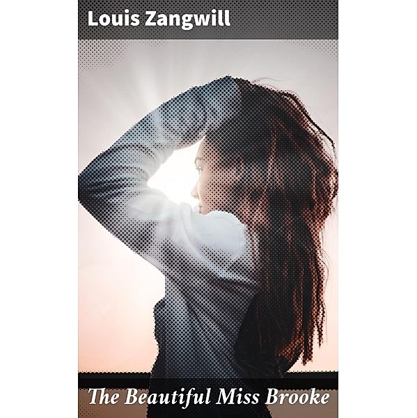 The Beautiful Miss Brooke, Louis Zangwill