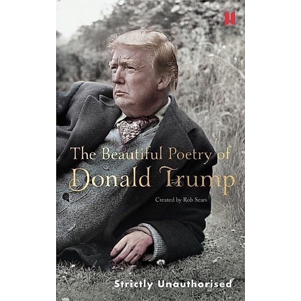 The Beautiful Poetry of Donald Trump, Rob Sears