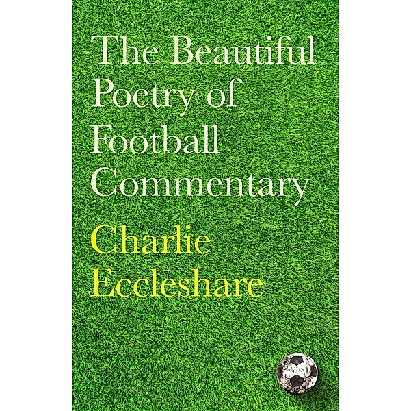 The Beautiful Poetry of Football Commentary, Charlie Eccleshare