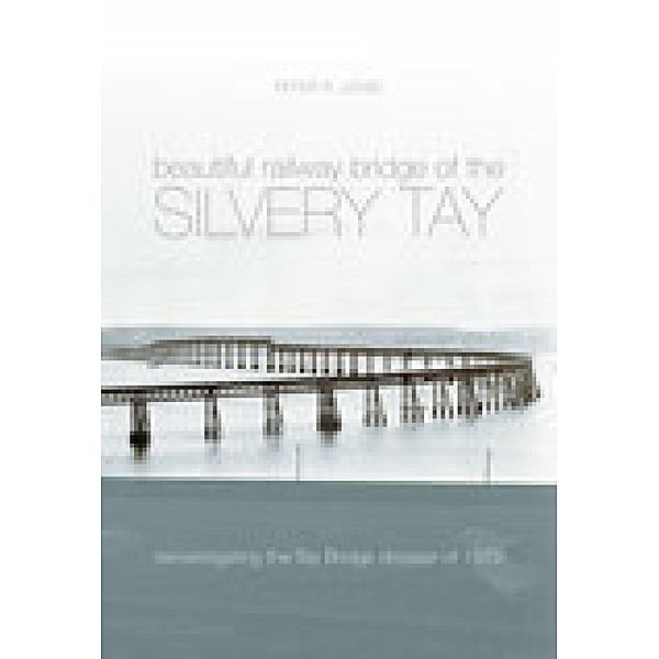 The Beautiful Railway Bridge of the Silvery Tay, Peter R. Lewis