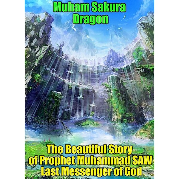 The Beautiful Story of Prophet Muhammad SAW Last Messenger of God, Muham Sakura Dragon