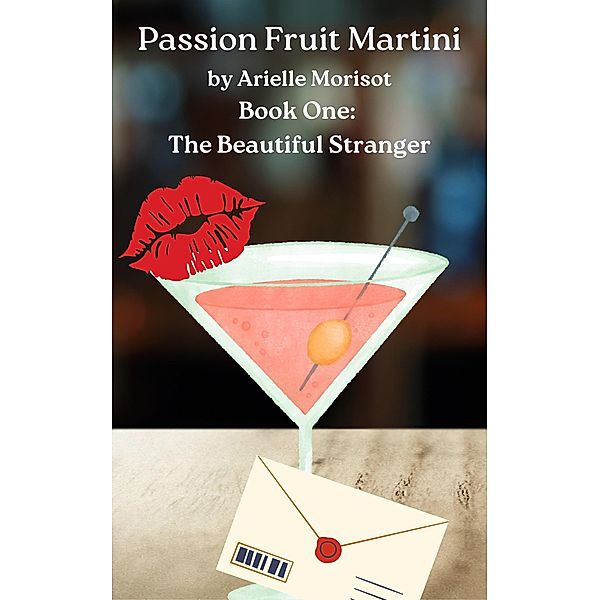 The Beautiful Stranger (Passion Fruit Martini, #1) / Passion Fruit Martini, Arielle Morisot