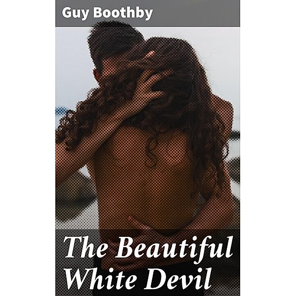 The Beautiful White Devil, Guy Boothby