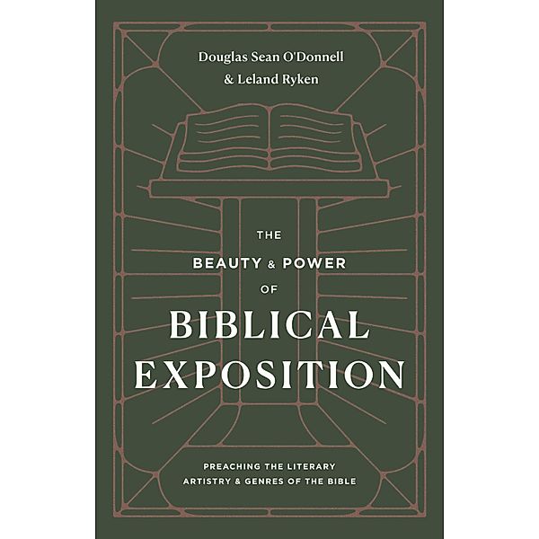 The Beauty and Power of Biblical Exposition, Douglas Sean O'Donnell, Leland Ryken