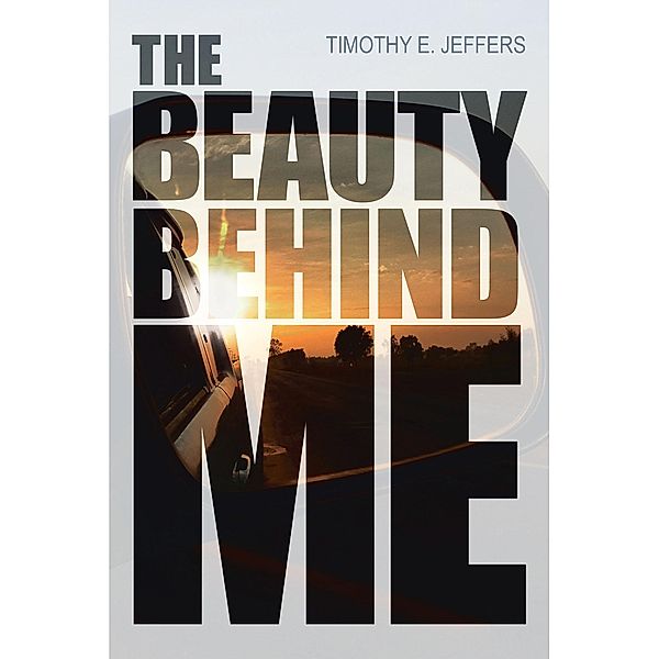 The Beauty Behind Me, Timothy Jeffers