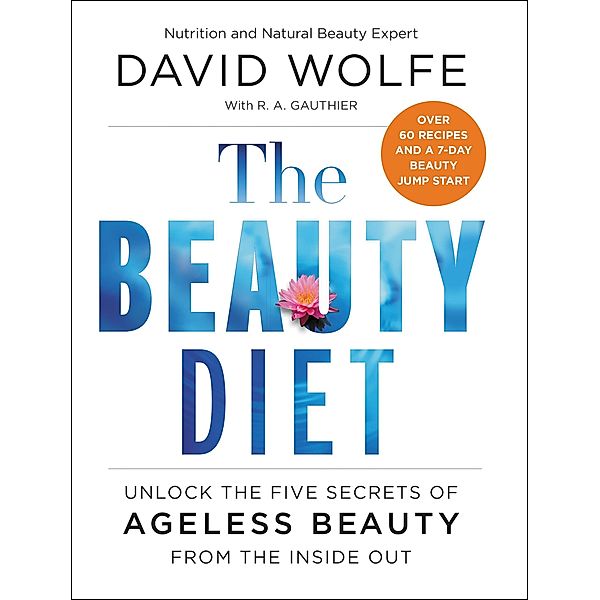 The Beauty Diet, David Wolfe, R. A. Gauthier