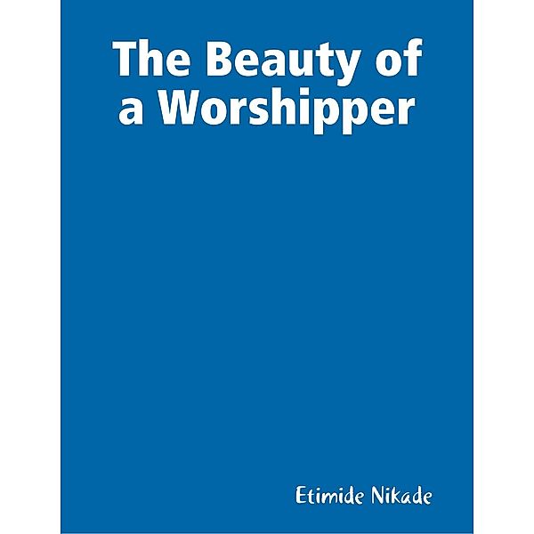 The Beauty of a Worshipper, Etimide Nikade
