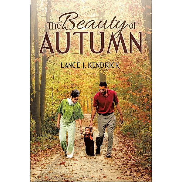 The Beauty of Autumn, Lance J. Kendrick