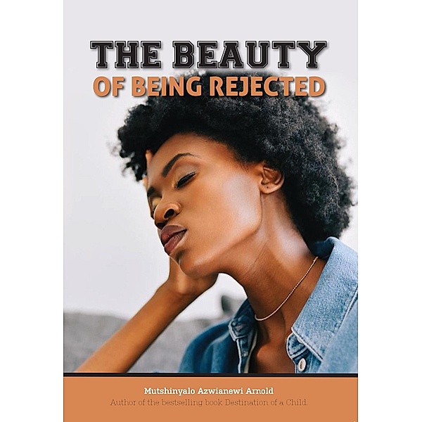 The Beauty of Being Rejected, Arnold A. M