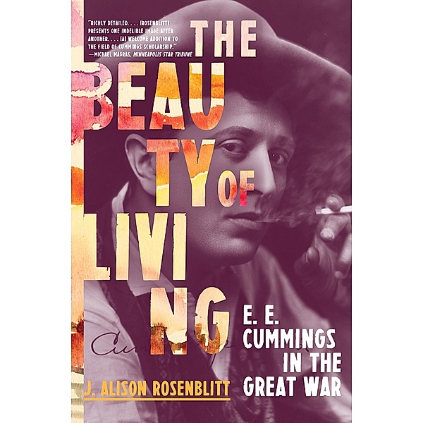 The Beauty of Living: E. E. Cummings in the Great War, J. Alison Rosenblitt