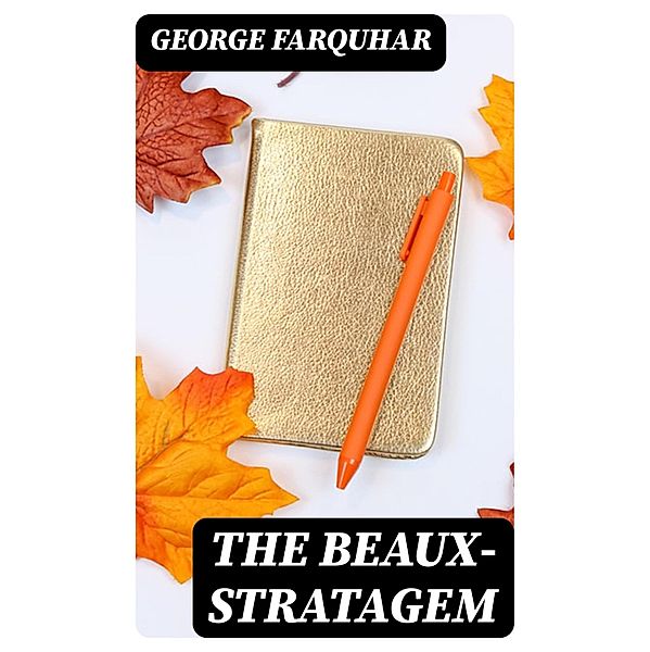 The Beaux-Stratagem, George Farquhar