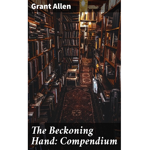 The Beckoning Hand: Compendium, Grant Allen