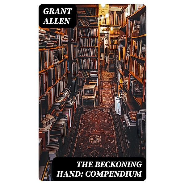 The Beckoning Hand: Compendium, Grant Allen