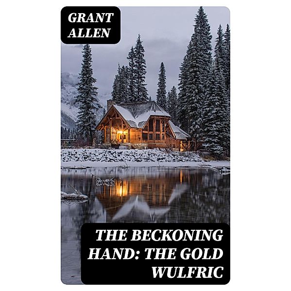 The Beckoning Hand: The Gold Wulfric, Grant Allen