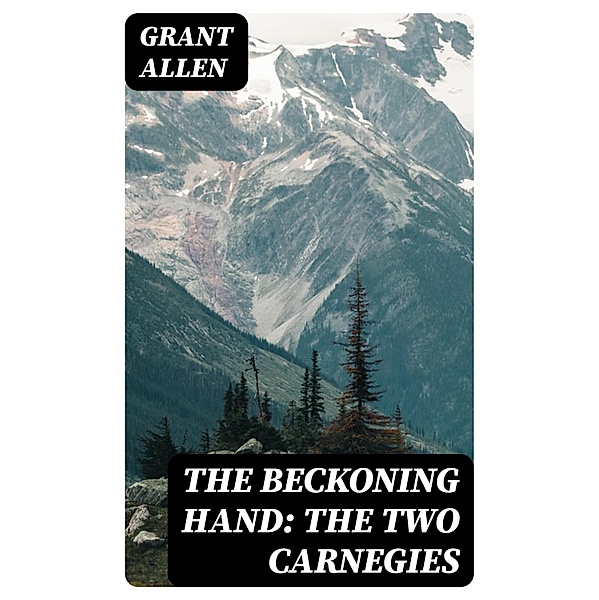 The Beckoning Hand: The Two Carnegies, Grant Allen