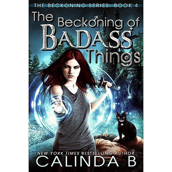 The Beckoning of Badass Things (The Beckoning Series, #4) / The Beckoning Series, Calinda B