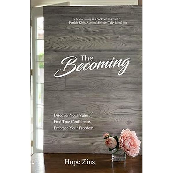 The Becoming; Discover Your Value. Find True Confidence. Embrace Your Freedom., Hope Zins