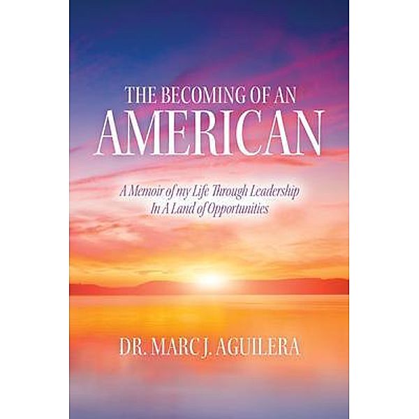 The Becoming of an American, Marc J. Aguilera