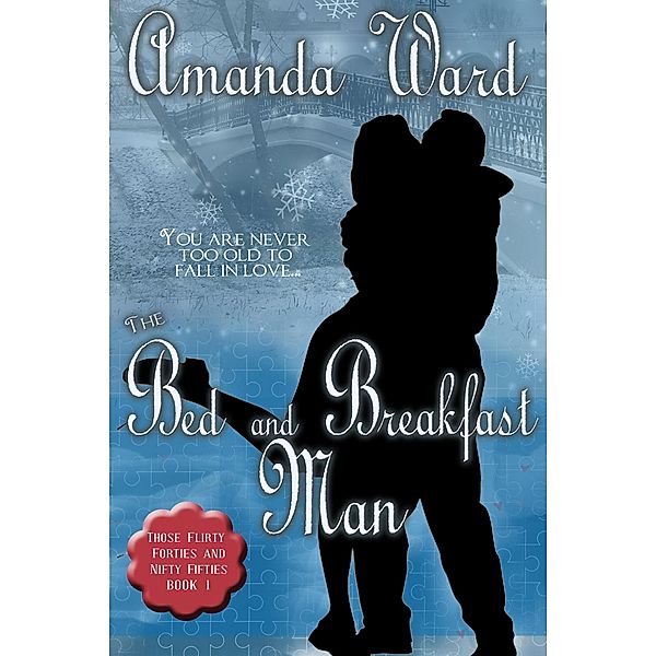 The Bed and Breakfast Man (Those Flirty Forties and Nifty Fifties, #1) / Those Flirty Forties and Nifty Fifties, Amanda Ward