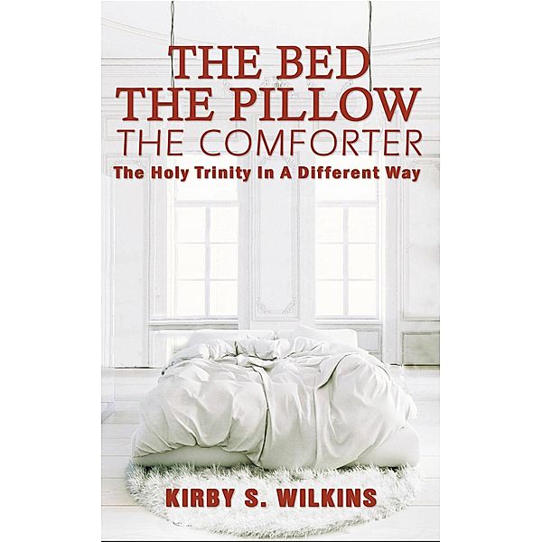 The Bed, The Pillow, The Comforter, Kirby S Wilkins
