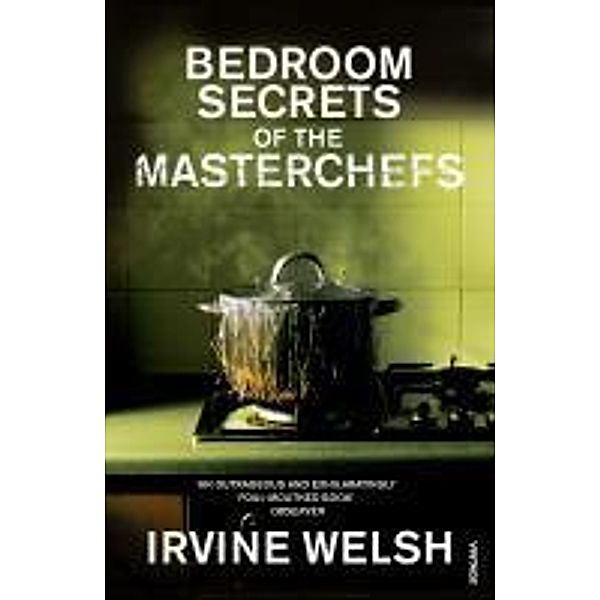 The Bedroom Secrets of the Master Chefs, Irvine Welsh