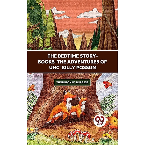 The Bedtime Story-Books-The Adventures Of Unc' Billy Possum, Thornton W. Burgess