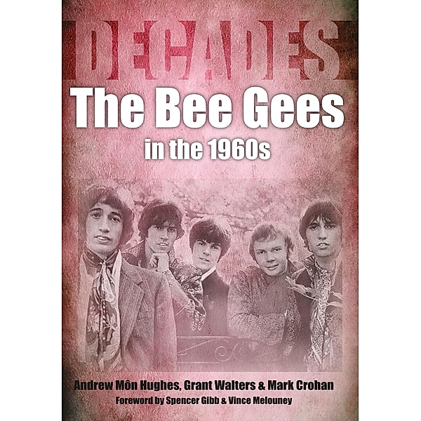 The Bee Gees in the 1960s / Decades, Andrew Mon Hughes, Grant Walters, Mark Crohan